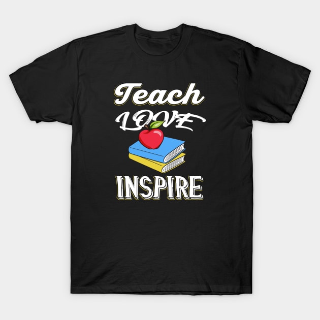 Teach Love Inspire Teachers Gift T-Shirt by Foxxy Merch